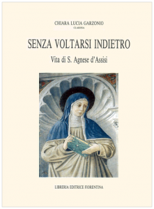 Senza voltarsi indietro. Vita di S. Agnese d'Assisi