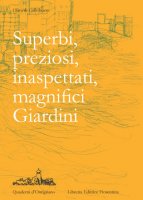 Superbi, preziosi, inaspettati, magnifici Giardini